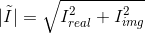 |\tilde{I}| = \sqrt{I_{real}^2+I_{img}^2}