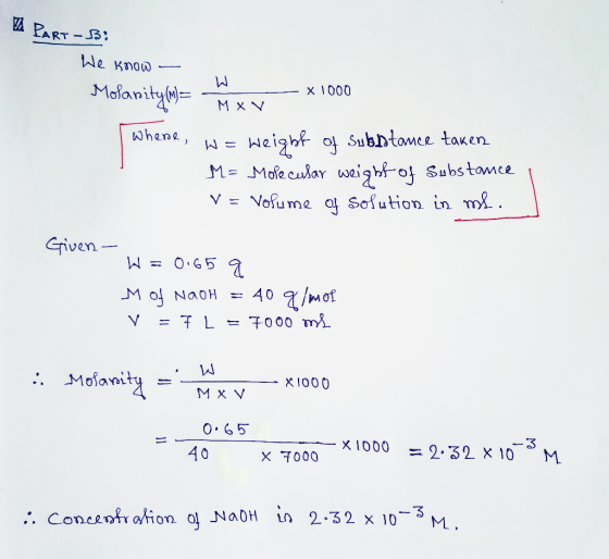 PART - B: Ас қою — Molanity (M)= น - X1000 M XY Whene, w = weight of substance taken M = Molecular weight of substance I V= V