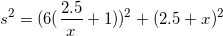 \small s^2=(6(\frac{2.5}{x}+1))^2+(2.5+x)^2