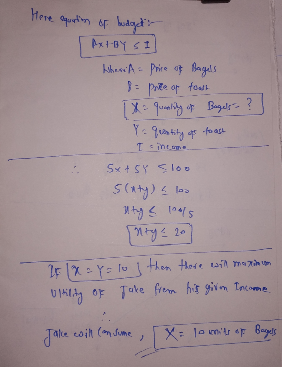Here equation of budget AxtBY SI WhereA= Price of Bagels B = Price of toast 1 = quanling of Bagels = ? Pa quentity of toast