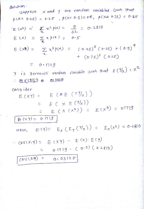 Soluton suppose x and y are random vanob les Geuh that p(X 0.25)=0.25 , In19 y ís Bernoulli random vanable suh hat E(%):x2 co