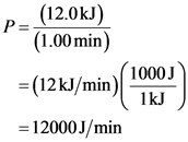P= (12.0kJ)
(1.00 min)
= (12kJ/min) 1000
= 12000J/min
1kJ