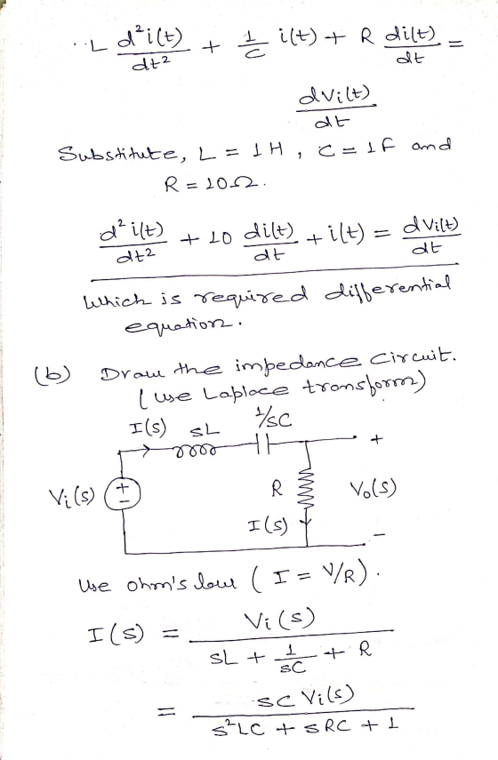 LOL + i(t) + R dilt) out2 dit dvilt) dt Substitute, L= IH, Celf and R=1012 dt at dilt) + 10 dilt) + ilt) = dvilu) Which is re