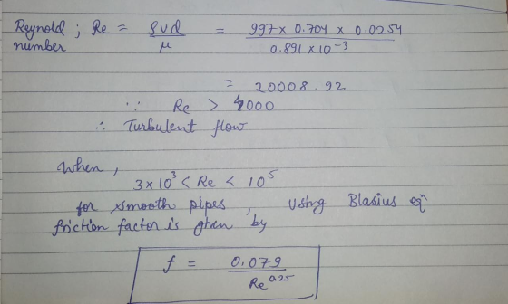Reynold; Re = sud number M 997X 0.704 0.0254 0.891 x 10-3 그 200o8.92 Re > 4000 Turbulent flow when, 3 3x 10°C Re < 105 for sm