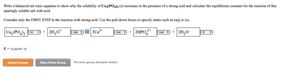 Write a balanced net ionic equation to show why the solubility of Ca3(PO4)2 (s) increases in the presence of a strong acid an