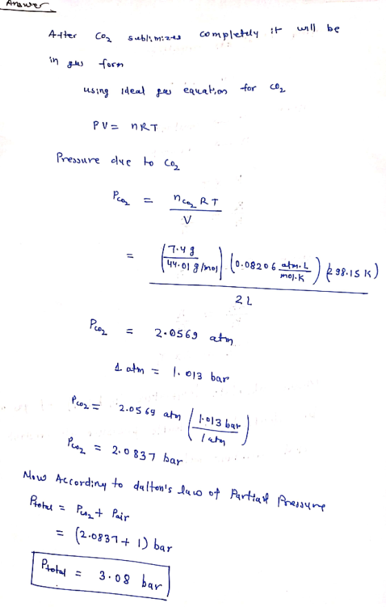 - Answer After coz it will be Co2 completely sublimizes sublimized in gus form using ideal gai equation for CO₂ PV = nRTs Pre