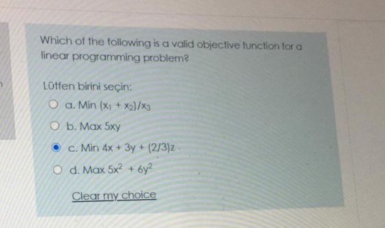 Which of the following is a valid objective function for a linear programming problem? Lütfen birini seçin: O a. Min (x1 + x2