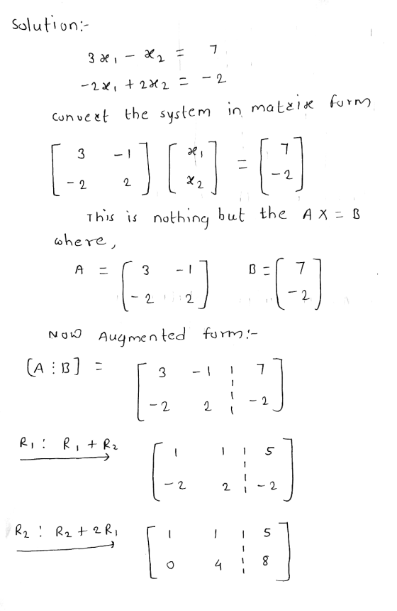 solution: 3 de, - H2 = 7 -22, +2222 = -2 Conveet the system in mateide form This is nothing but the AX=8 where, Now augmented