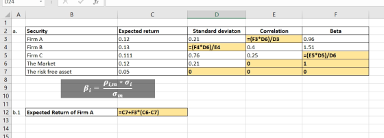 D24 A В с E F 1 Security Firm A 2 a Expected return Standard deviaton Correlation Beta =(F3*D6)/D3 0.12 0.21 (F4* D6)/E4 0.76