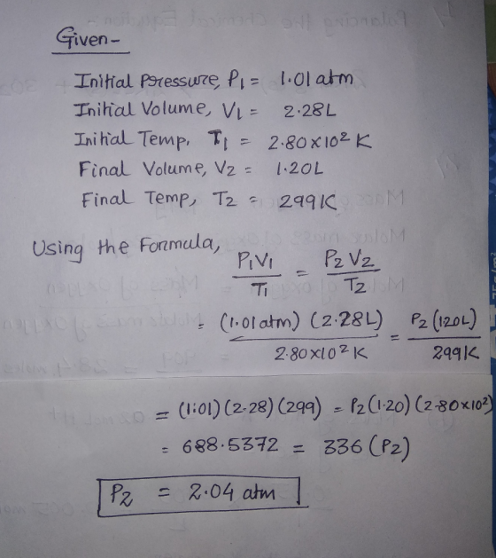 Anolo Jewoda S pblel Given- Initial Psressuę Pi Inihial Volume, Vi Ini hial Temp, T 1.01am 2.28L 2.80X102K Final Volume, Vz =