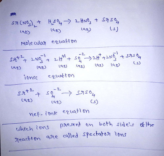 Sr (NO3 + H₂SO4 -> 2HNO₃ + Srsou 192) 198) lae) (s) Molecular equation sert? + 2NO3 + 2H+ + so ² - 2 + + 2NO + Seson I 198) 1
