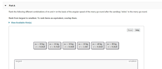 Part A Rank the following different combinations of m and r on the basis of the angular speed of the merry-go-round after the