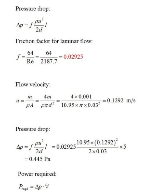 Pressure drop lu 2d Friction factor for laminar flow: 64 64 21877:0.02925 e Flow velocity: 4×0.001 0.1292 m/s DA ρπd2 10.95×π