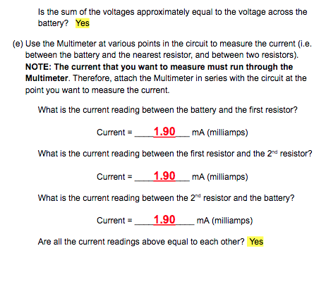 Is the sum of the voltages approximately equal to the voltage across the battery? Yes (e) Use the Multimeter at various point
