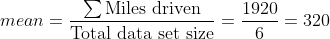 mean = Miles driven Total data set size 1920 1920 = 320 6