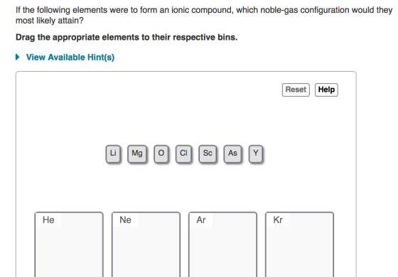 If the following elements were to form an ionic compound, which noble-gas configuration would they most likely attain? Drag t
