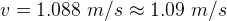 v = 1.088 m/s 1.09 m/s