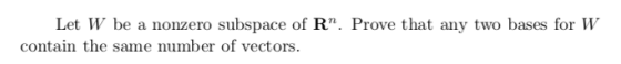 Let W be a nonzero subspace of R. Prove that any two bases for W contain the same number of vectors.