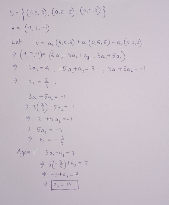 Let 5 = {(6.0, 3), (0.5,5), (0.1.0)} (4,7,-1) u= a, (6,0,3 + a₂ (0,5,5) +as (0.1,0) (4,7,1)= (6a, 5 azt az, 3a, 759.) 60g = 4