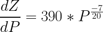 \LARGE \frac{dZ}{dP}= 390*P^{\frac{-7}{20}}