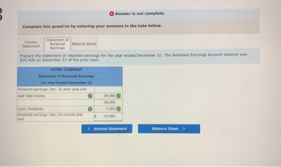 Answer is not complete. Complete this question by entering your answers in the tabs below. Income Statement of Retained Balan