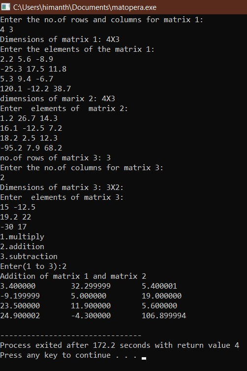 C:\Users\himanth\Documents\matopera.exe Enter the no.of rows and columns for matrix 1: 43 Dimensions of matrix 1: 4x3 Enter t