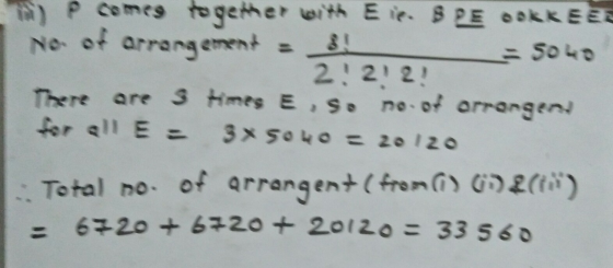 e comes together with Eie. SPE OOKKEEL No. of arrangement = 3! -= 5040 2. 2! 2! There are 3 times E. So no. of arrangen for a