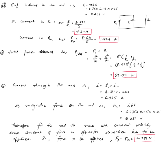 @ Emf induced in the rod is, هه یه . ع : 8.35 x 2.95 x 0.35 8.621 v Ru So, current in R, : 0,- 8 621 E - R, 2 - 4.311 A curre