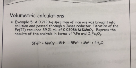 Volumetric calculations • Example 5: A 0.7120-9 specimen of iron ore was brought into solution and passed through a Jones red