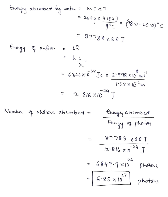 Energy absorbed by water = mcat = 2699 * 4.184), la 2x (98.0-20:0)°C 9°C = 877886885 Energy q photon a ha ho = 6.626x10 34 Is