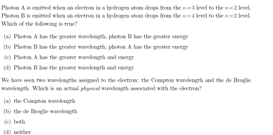 Photon A is emitted when an electron in a hydrogen atom drops from the n=3 level to the n=2 level. Photon B is emitted when a