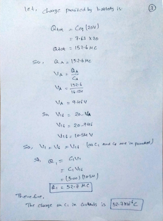 let, charge provided by battery is Qtot a Ceq (2011) - 7.63 x 20 Qtot = 152.6 uc So, QA = 152.6 MC VAQ 152.6 16.124 i and Co