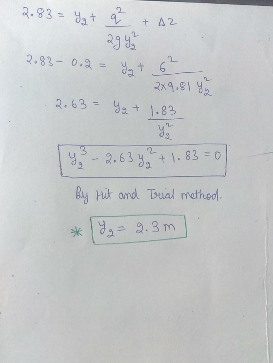 2.83 = yg + q + AZ 294 2083 - 0.2= y + 62 2x9.81 4 2.63 = Yg + 1.83 Yg 1 9. - 2.63 y +1.83=0 by Hit and Trial method. * yg =