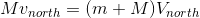 Mv_{north}=(m+M)V_{north}
