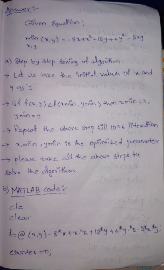 Answer: Given Equation : min (x,y) = -88 +2²+12y + 4y - ang xy a) Step by step solving of algorithm Let us take the initial v