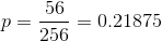 p=rac{56}{256}=0.21875