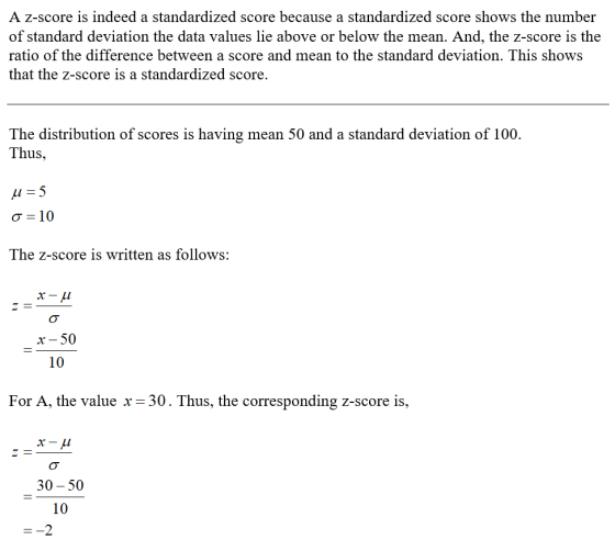 A z-score is indeed a standardized score because a standardized score shows the number of standard deviation the data values