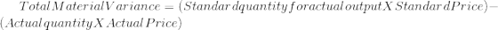 Total Material Variance = (Standard quantity for actual output X Standard Price) - (Actual quantity X Actual Price)