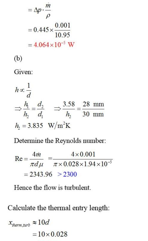 1m Ap 0.445x 4.064×10-5 w 0.001 10.95 Given 3.58 28 mm h, 30 mm =3.835 Wirk Determine the Reynolds number: 4mm 4 x 0.001 2343