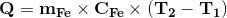 \bf Q= m_{Fe}\times C_{Fe} \times (T_2-T_1)