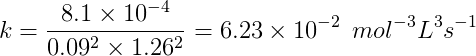 k=\frac{8.1\times 10^{-4}}{0.09^2\times 1.26^2}=6.23\times 10^{-2}\: \: mol^{-3}L^3s^{-1}
