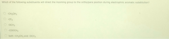 Which of the following substituents will direct the incoming group to the ortho/para position during electrophilic aromatic s