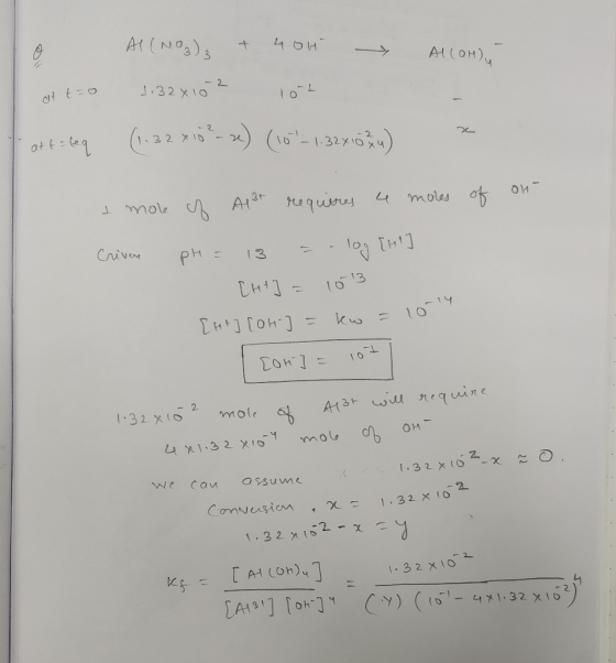 Al(NO₃)₂ + 40H - ALLOH) - at t=0 1.32x102 10t at t= leq (1.32x10 - ) (10-1.32x1024) & mole of Alat requires a moles of on- C