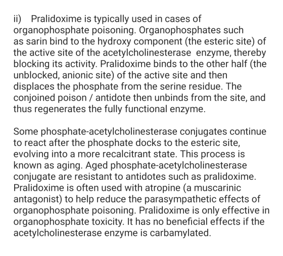 ii) Pralidoxime is typically used in cases of organophosphate poisoning. Organophosphates such as sarin bind to the hydroxy c