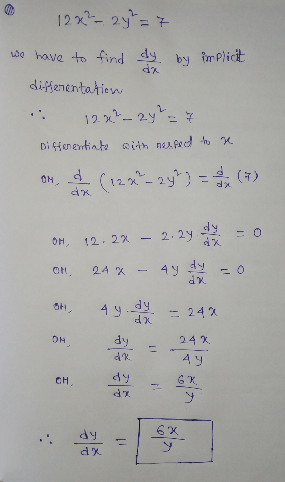 12&²_2y²=7 we have to find dy da by implicit differentation 12x²_2y2 = 7 Differentiate with respect to se OM, d da (122²_24²)