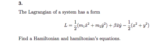 3. The Lagrangian of a system has a form Find a Hamiltonian and hamiltonians equations