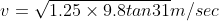 v=\sqrt{1.25\times 9.8tan31}m/sec