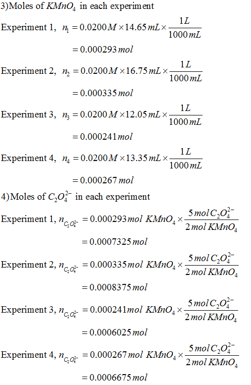 3)Moles of KMnO, in each experiment IL Experiment 1, n = 0.0200M X14.65 mL X- 1000 mL = 0.000293 mol IL Experiment 2, n = 0.0