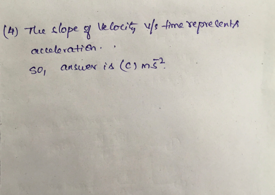 (4) The slope of klocity of time represents acceleration : so answer is (c) ms?