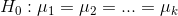 H_0: \mu_1 = \mu_2 = ... = \mu_k